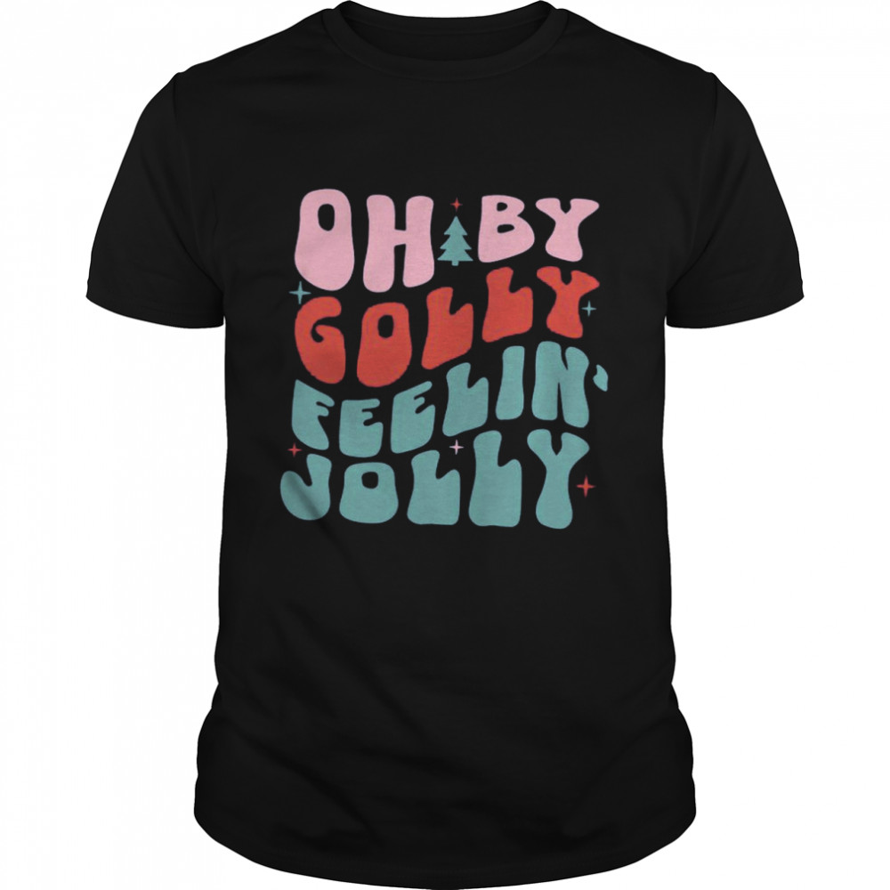 Oh By Golly Feelin Jolly shirt