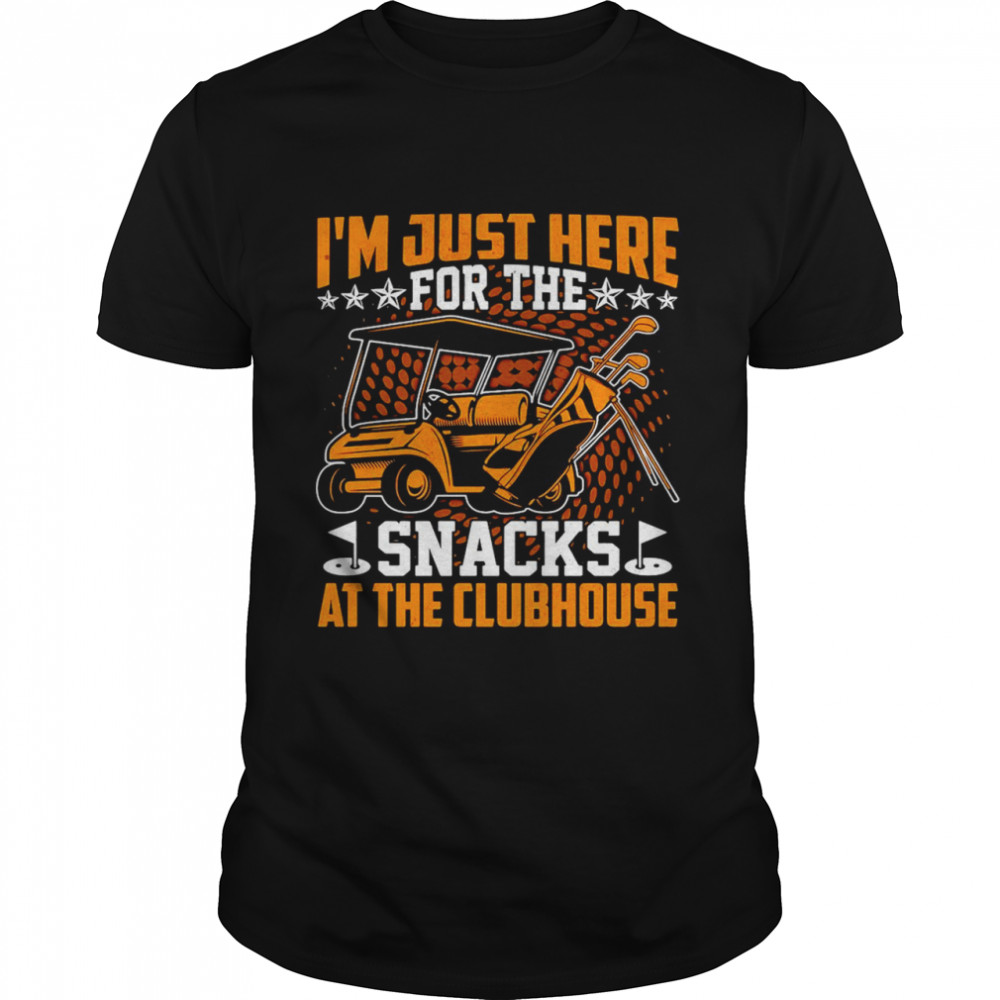 I’m Just Here For The Snacks At The Clubhouse Shirt
