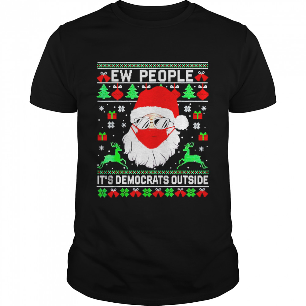 Santa ew people it’s Democrats outside shirt