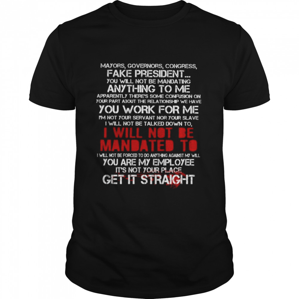 I will not be Mandated To You are my Employee Its not your place get it straight shirt