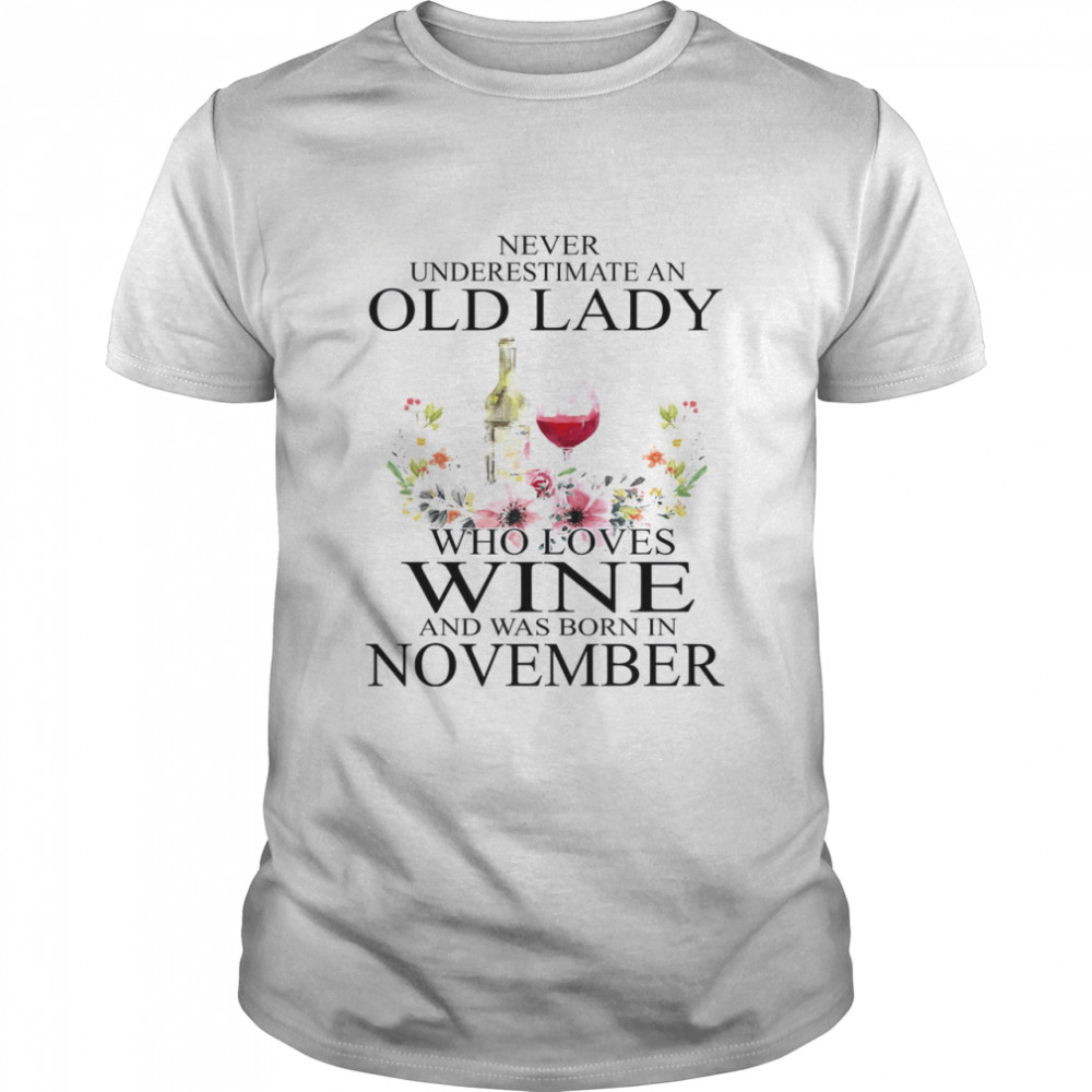 Never Underestimate An Old Lady Who Loves Wine And Was Born In November Shirt