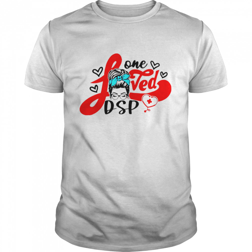 Girl One Loved DSP Nurse Shirt
