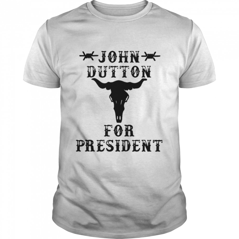 john dutton for president shirt