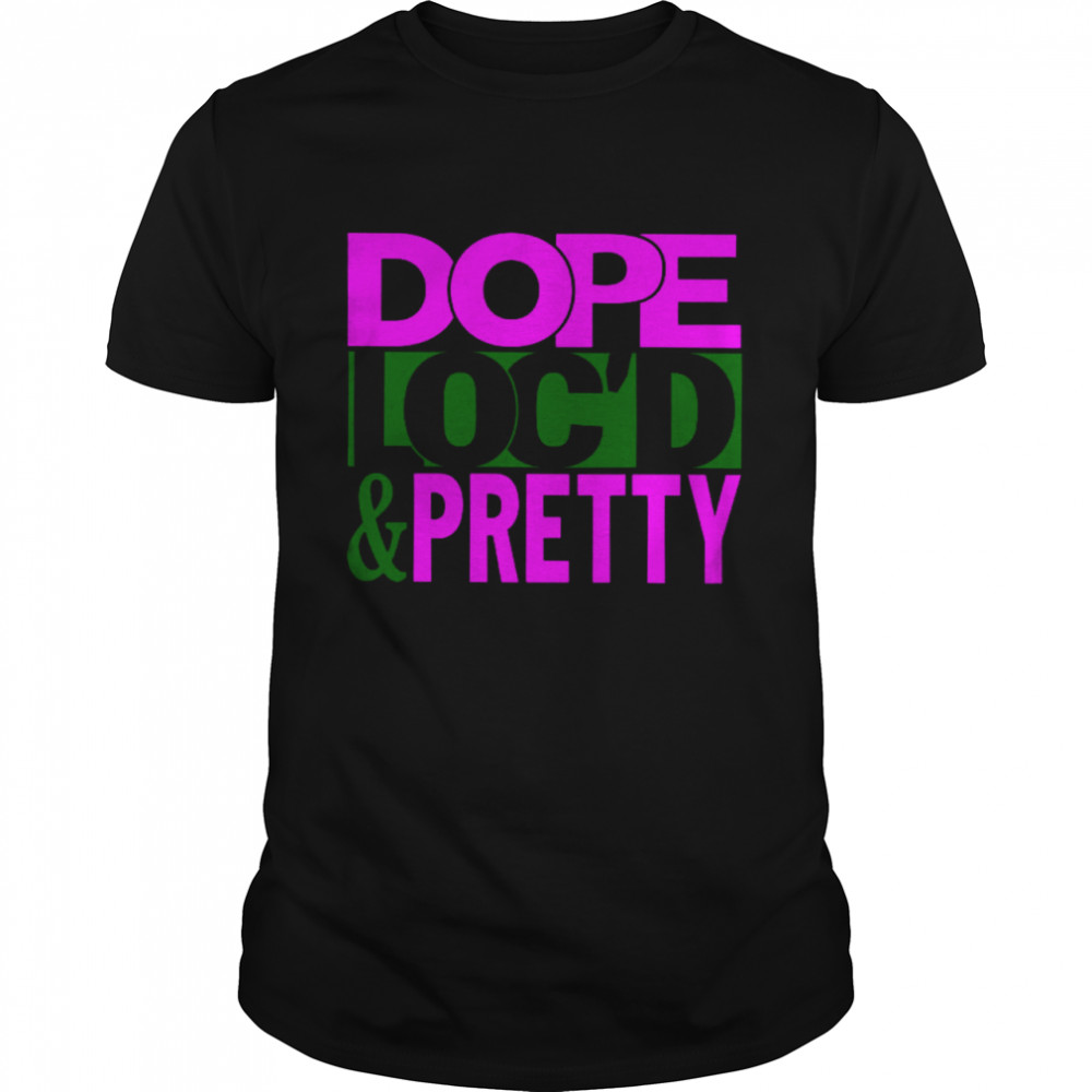 Dope Loc’d Pretty Shirt