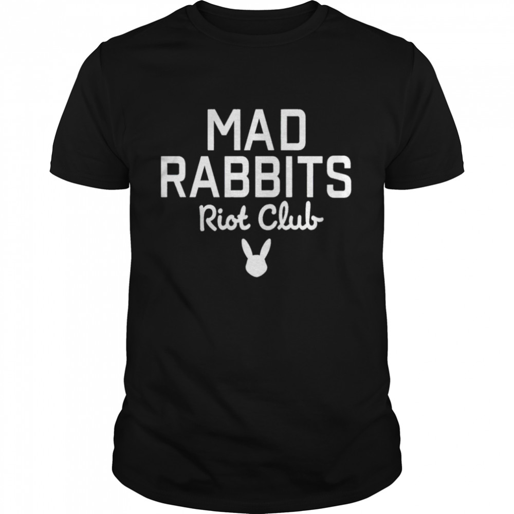 Mad rabbits riot club shirt