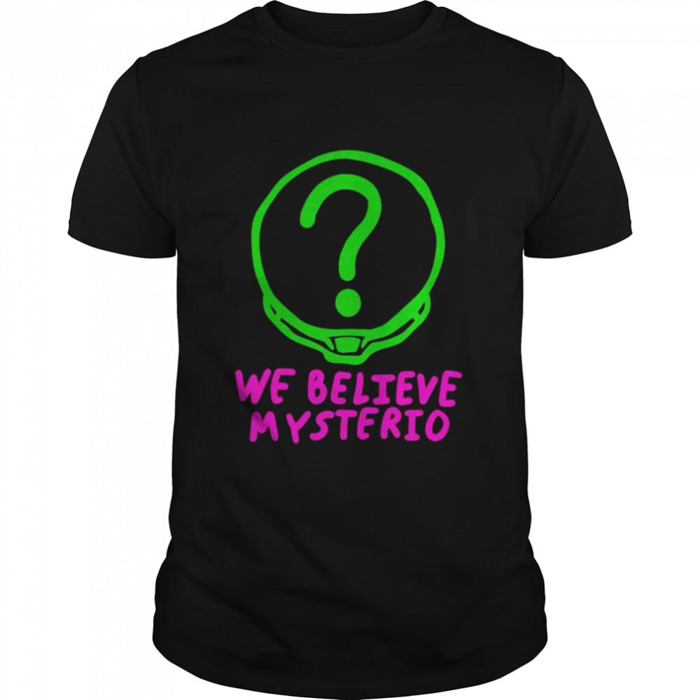 We Believe Mysterio shirt