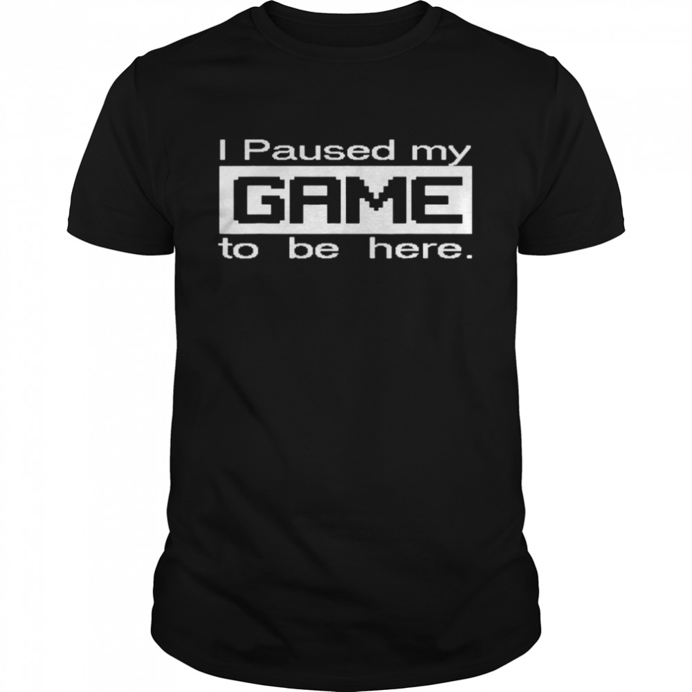 I Paused My Game Video Games Console Gaming Gamer Shirt