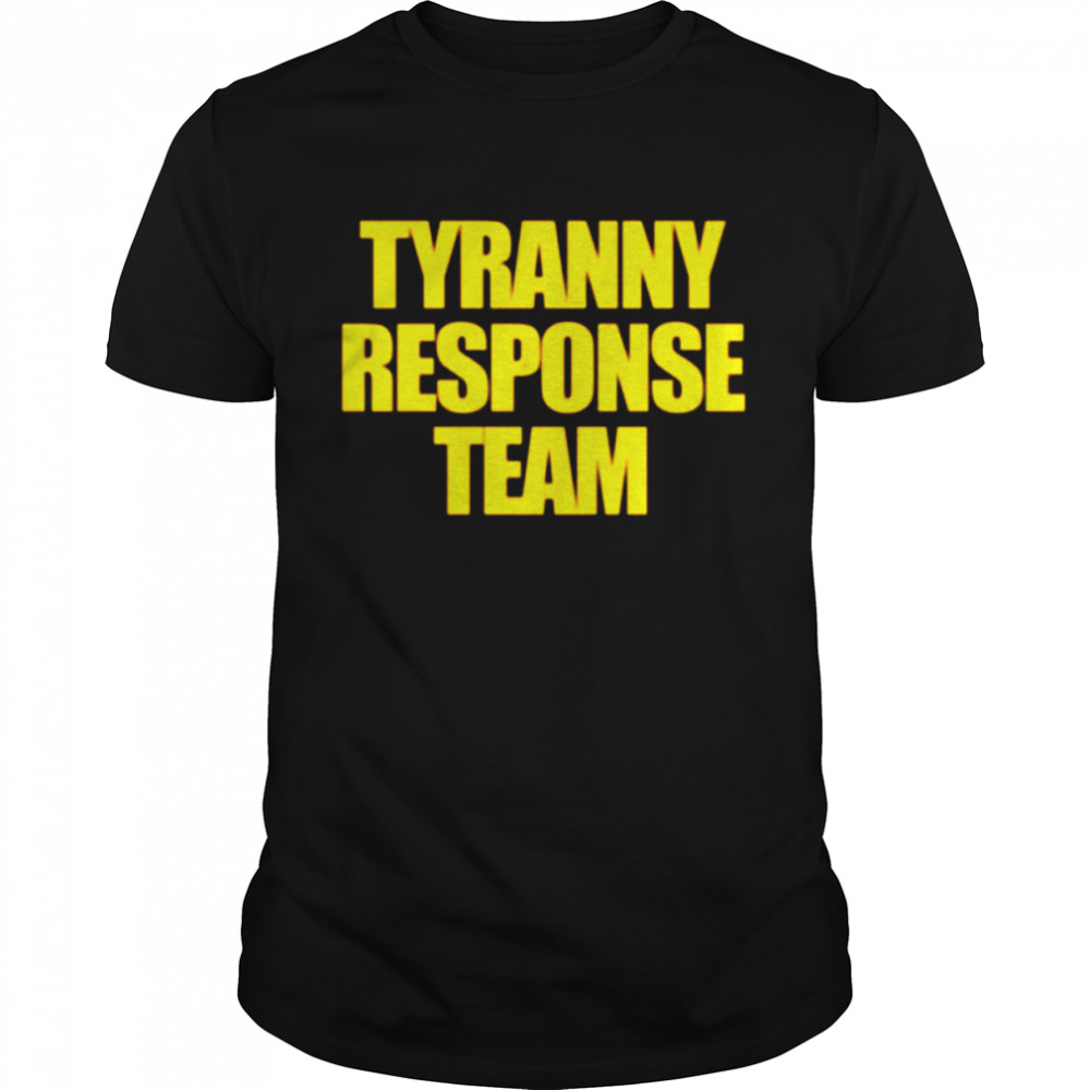 Tyranny Response Team T Shirt