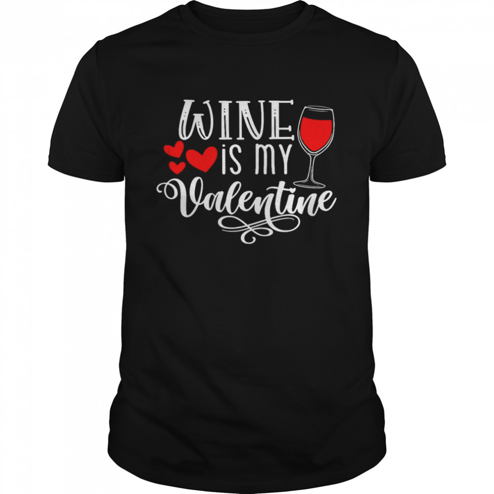 Wine Is My Valentine Shirt