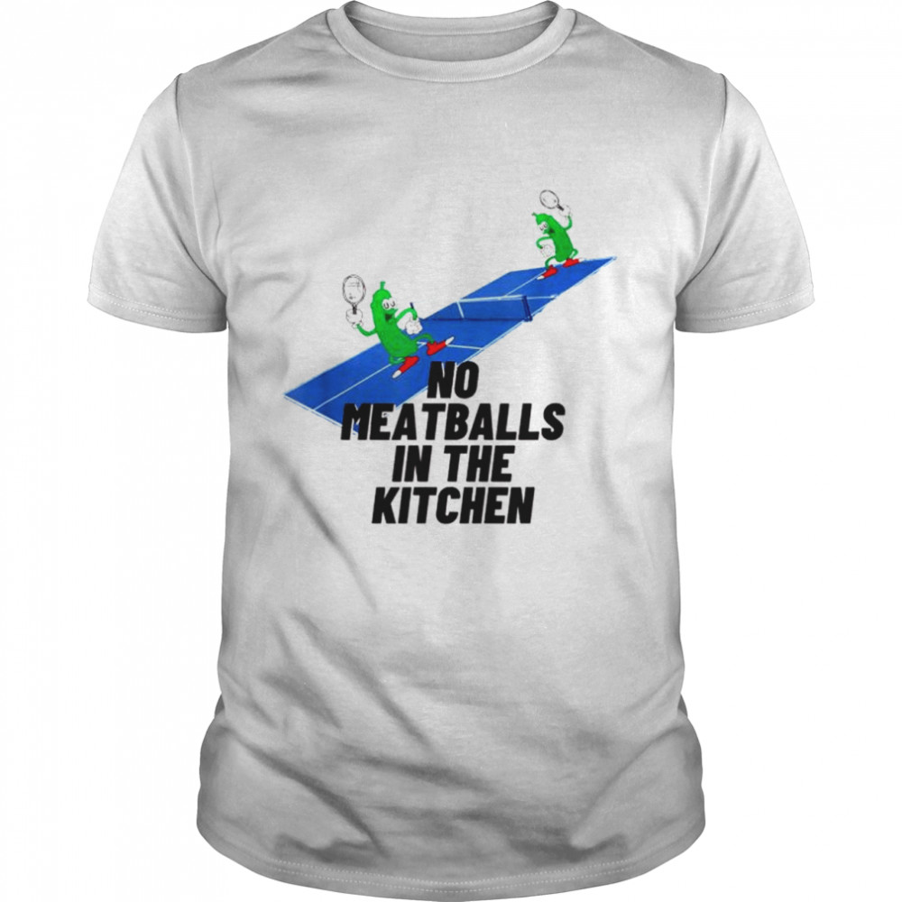 Pickleball No Meatballs In The Kitchen Dill Joke shirt