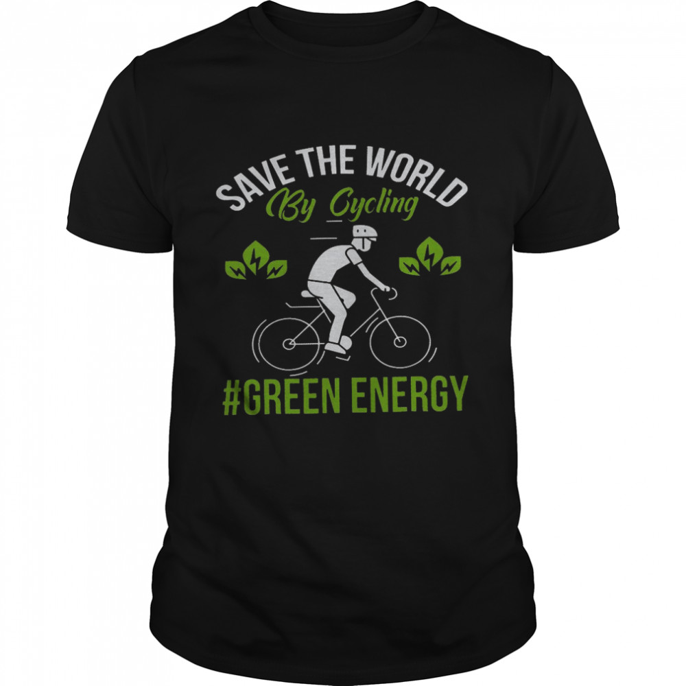 Save the world by cycling green energy shirt