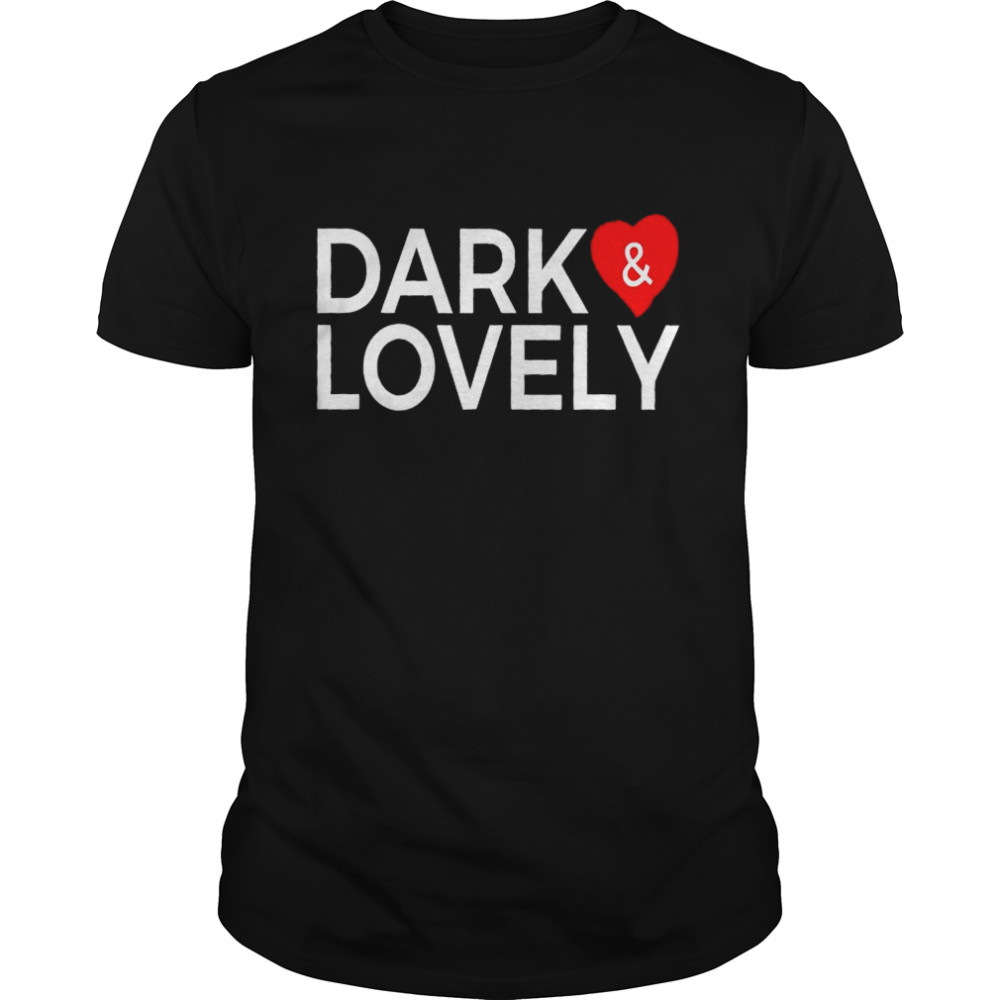 dark and lovely t-shirt