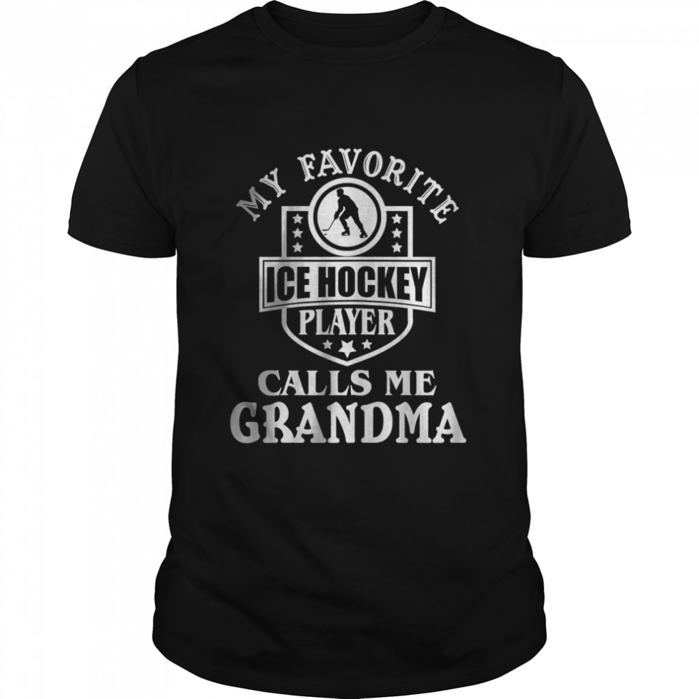 My Favorite Hockey Player Calls Me Grandma Ice Hockey Shirt