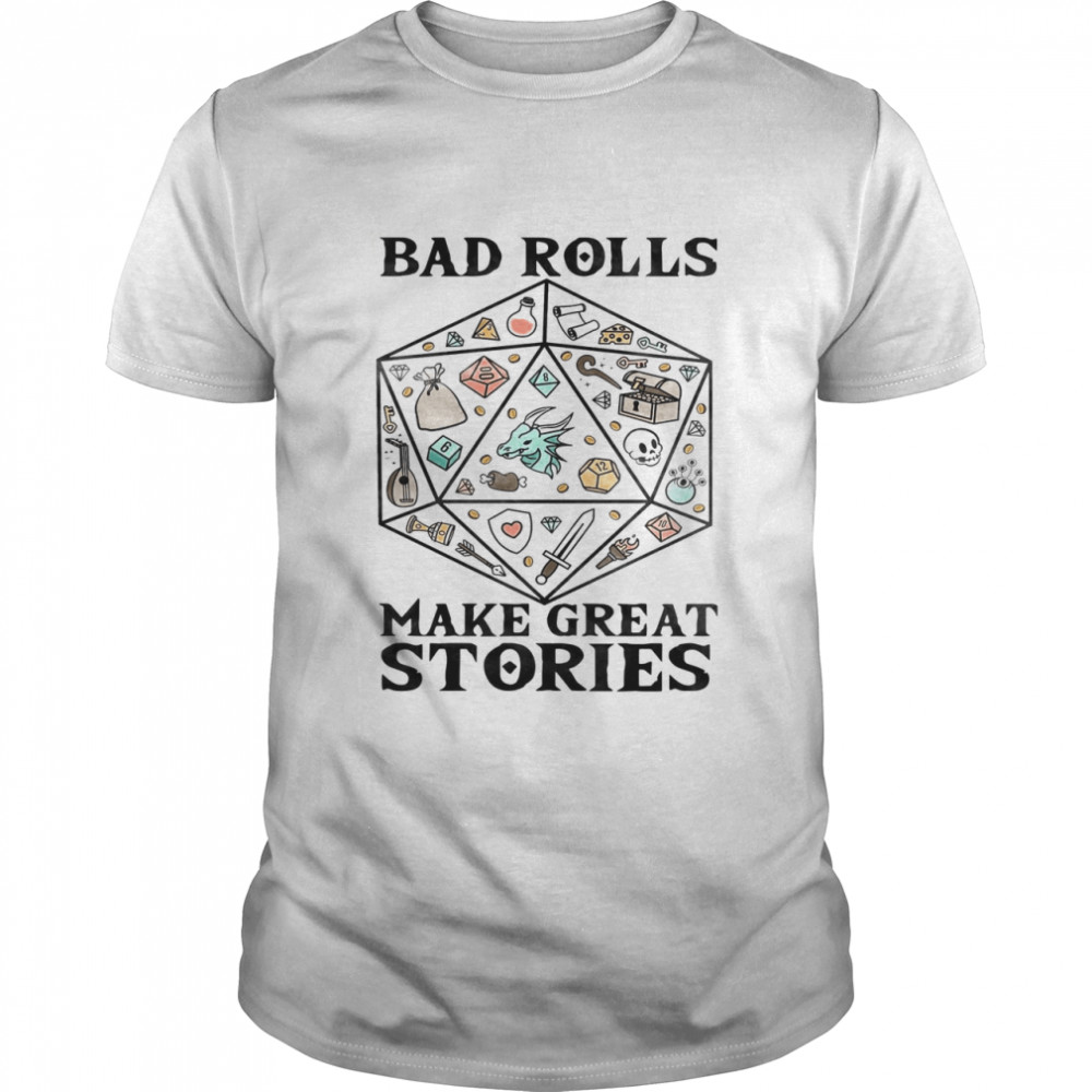 Bad Rolls Make Great Stories Shirt