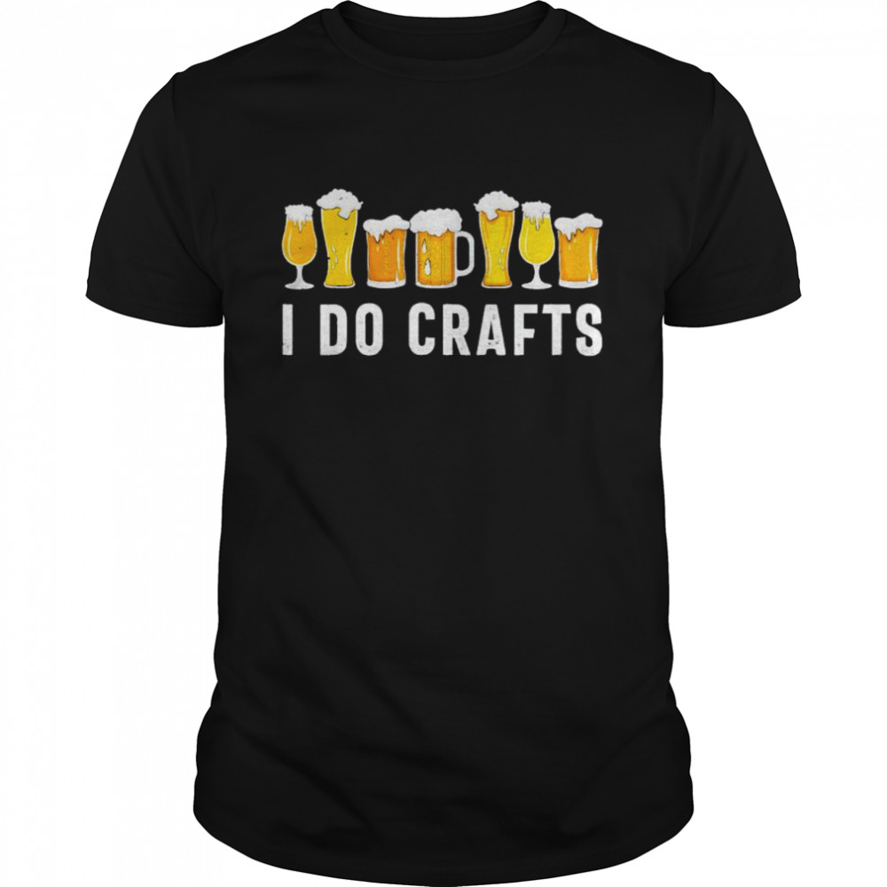 Beer I do crafts shirt