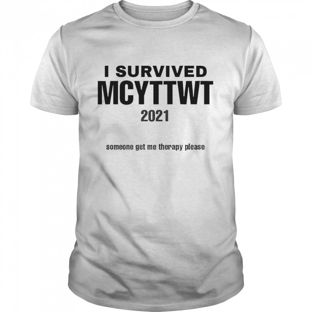 I Survived Mcyttwt 2021 Someone Get Me Therapy Please Shirt