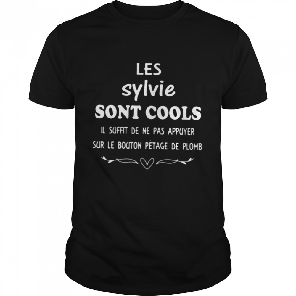 Les Sylvie Sont Cools Il Suffit De Ne Pas Appuyer Shirt