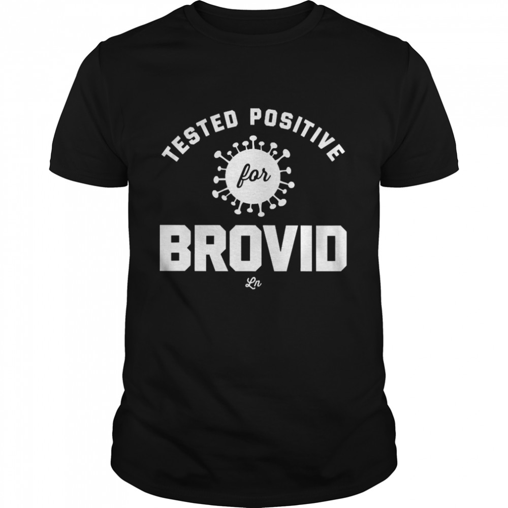 Tested Positive For Brovid-19 Shirt