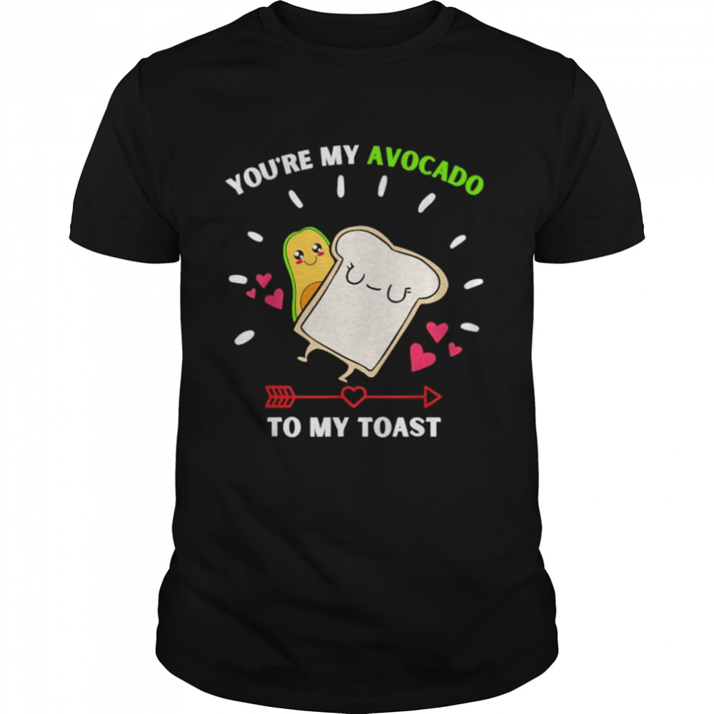 Youre My Avocado To My Toast Avocado & Toast shirt