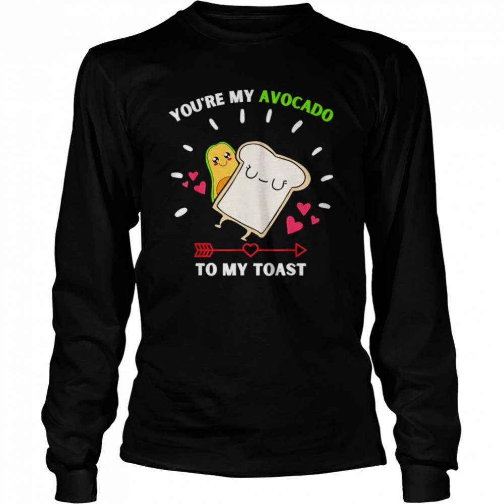 Youre My Avocado To My Toast Avocado & Toast shirt Long Sleeved T-shirt