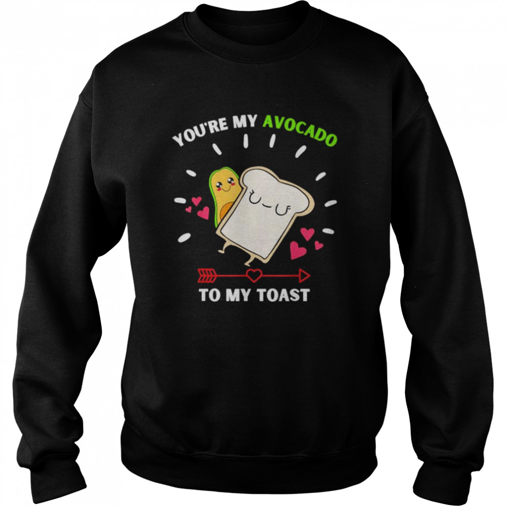 Youre My Avocado To My Toast Avocado & Toast shirt Unisex Sweatshirt
