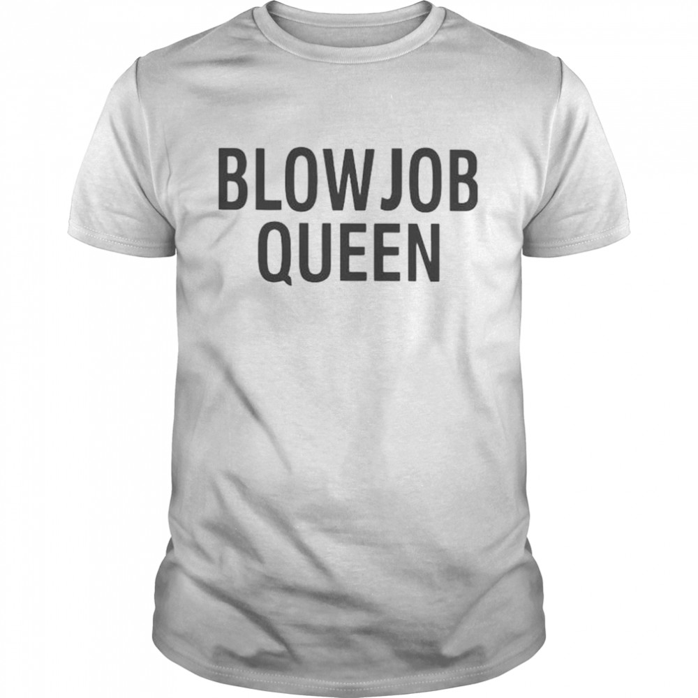 Blowjob Queen shirt