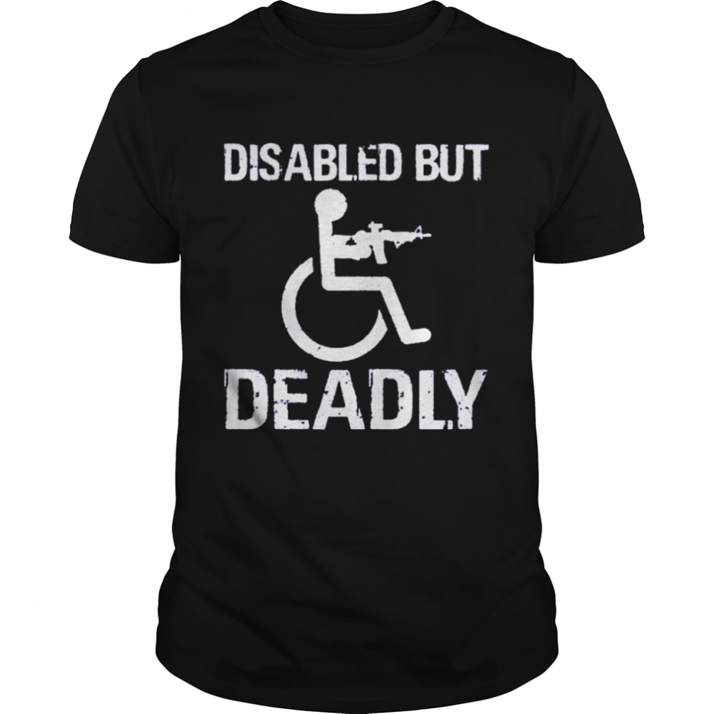 Disabled But Deadly shirt