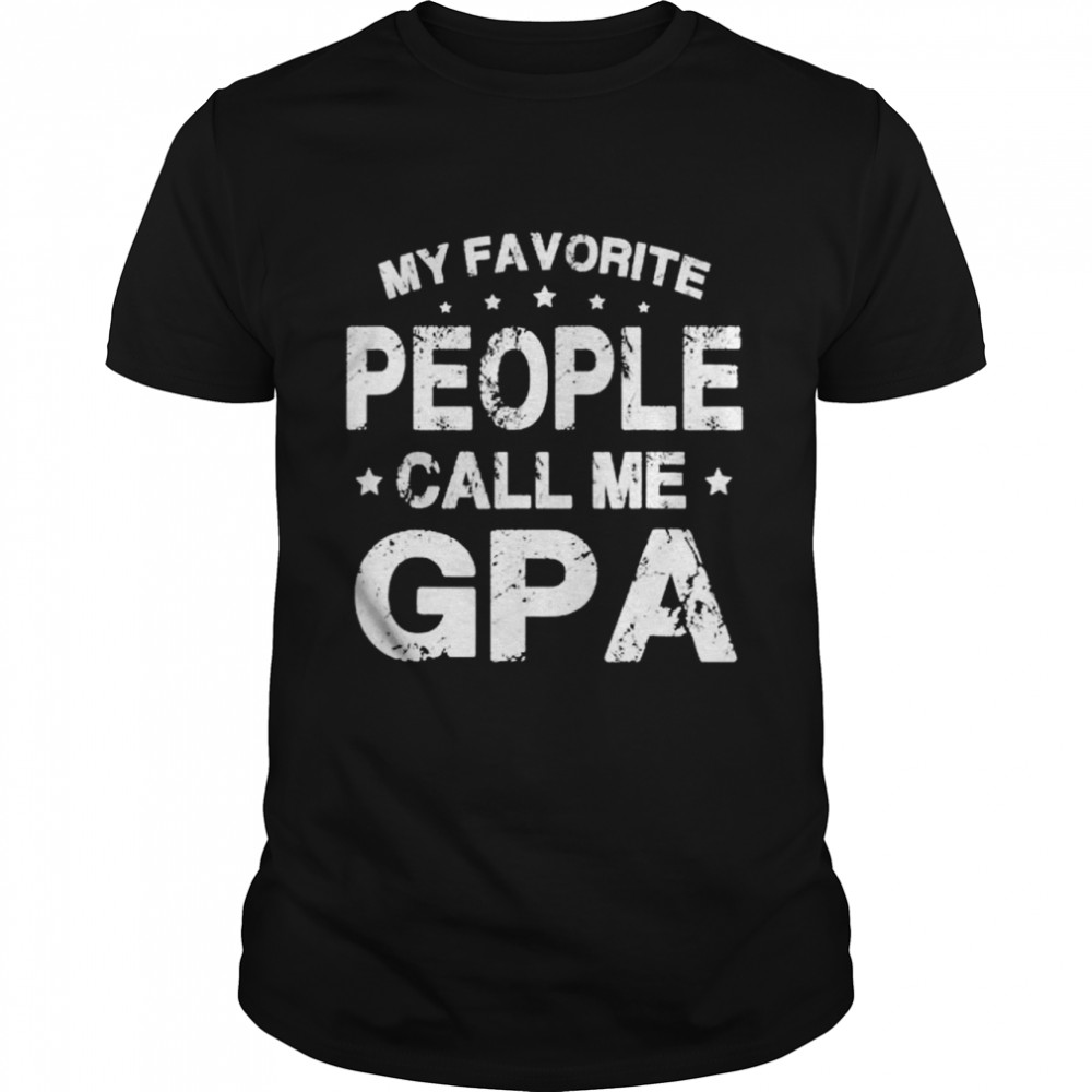 My Favorite People Call Me Gpa Dad Papa Grandpa shirt