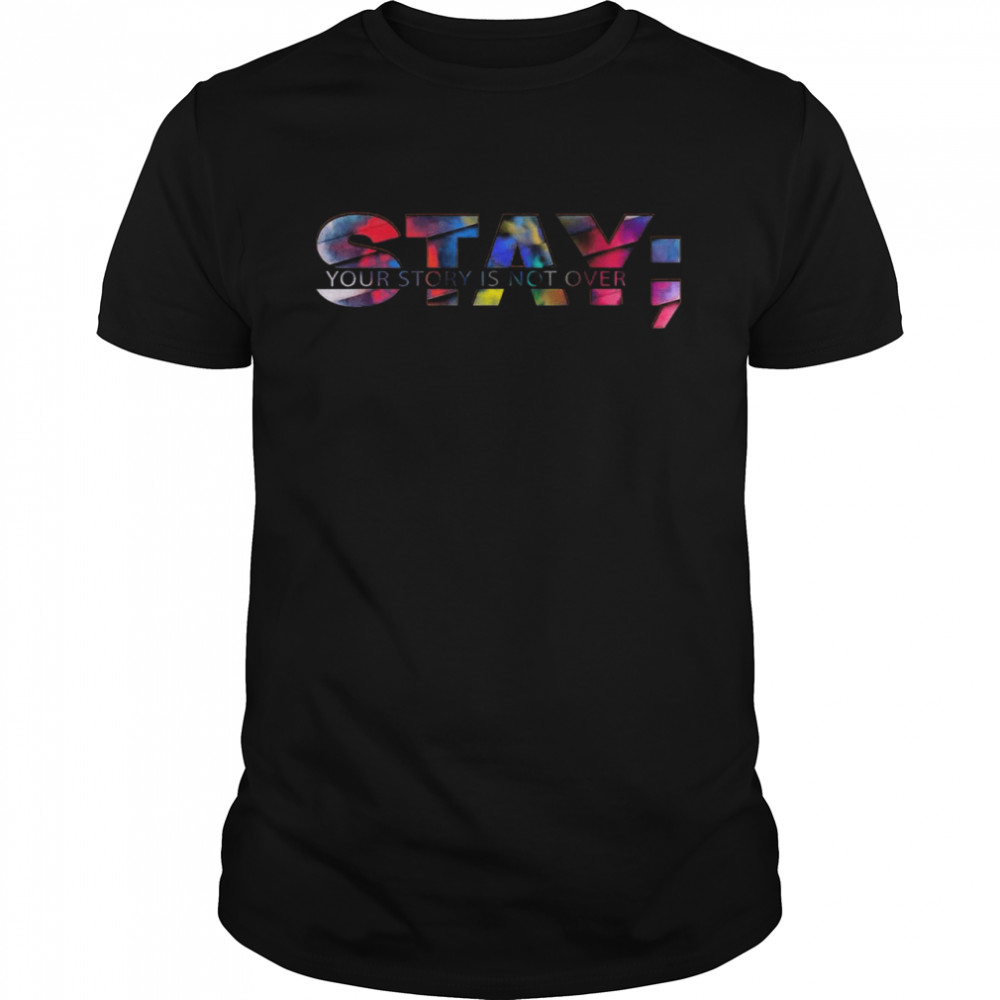 Stay Your Story Is Not Over Shirt