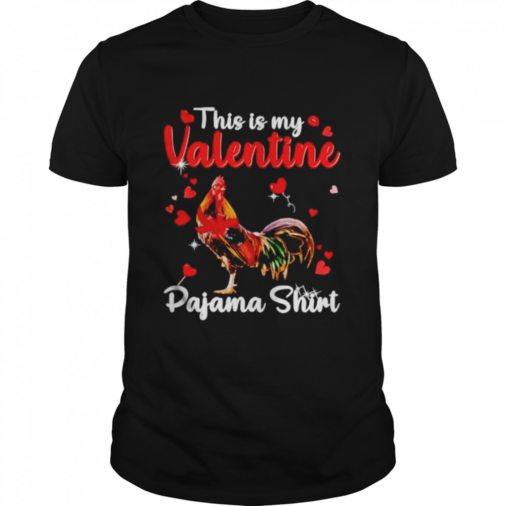 chicken this is my Valentine pajama shirt