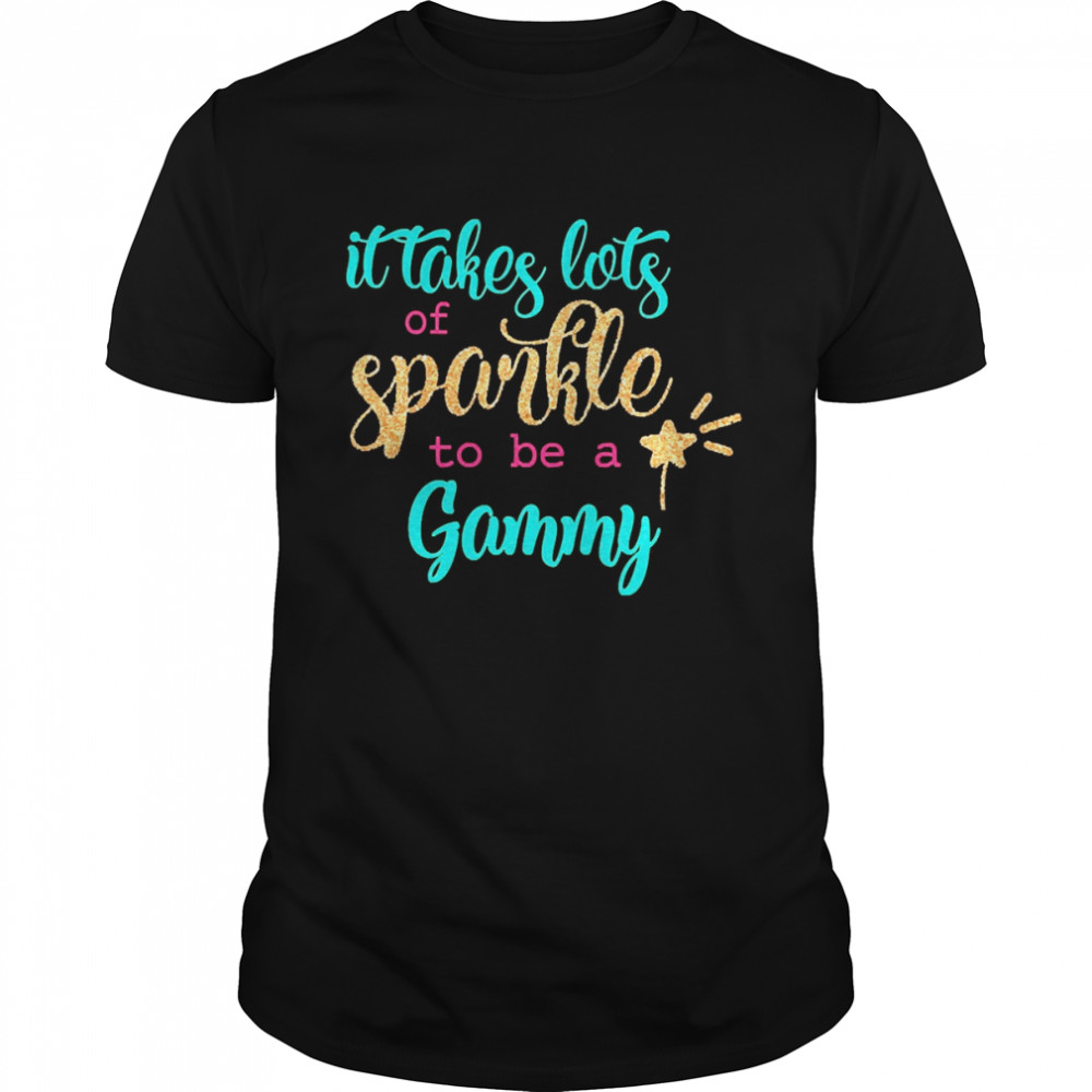 It takes Lots Of Sparkle To Be A Gammy Shirt