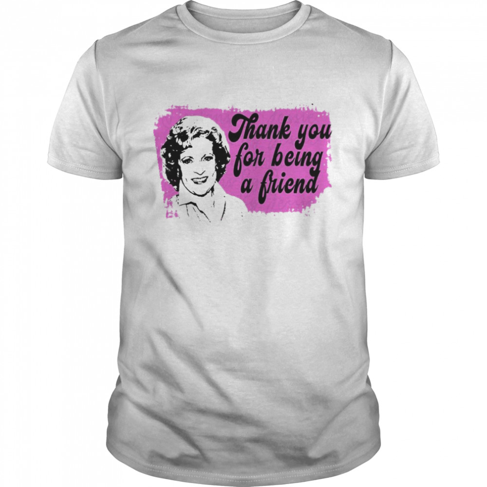 Thank you for Being a Friend Betty White Shirt