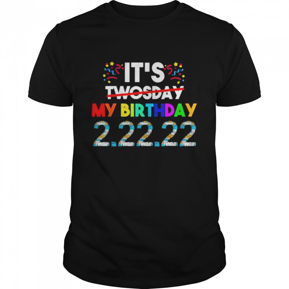 Its My Birthday Twosday Tuesday 2 22 22 Feb 2nd 2022 Bday shirt