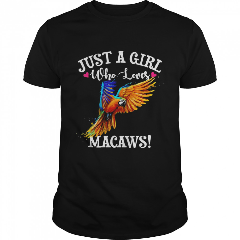 Just A Girl Who Loves Macaws Shirt