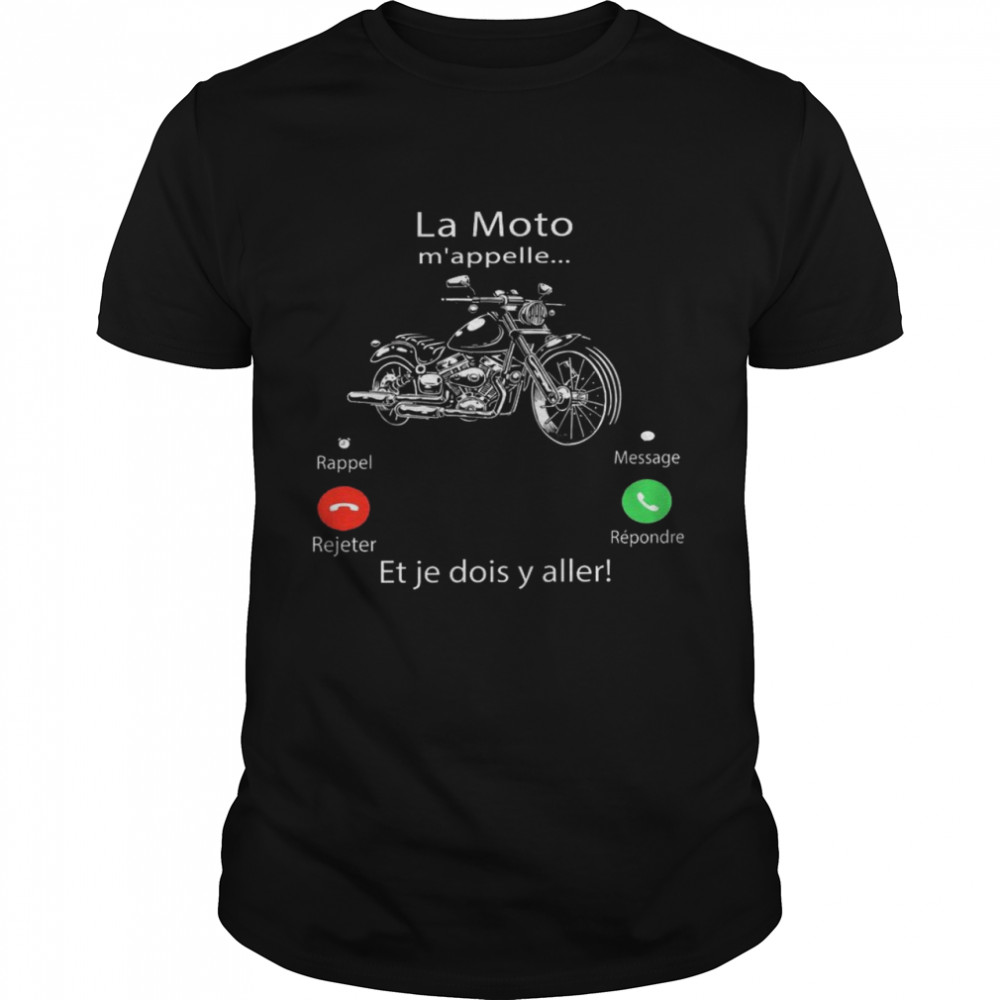 Le moto m’appelle rappel rejeter message répondeur et je dois y aller shirt