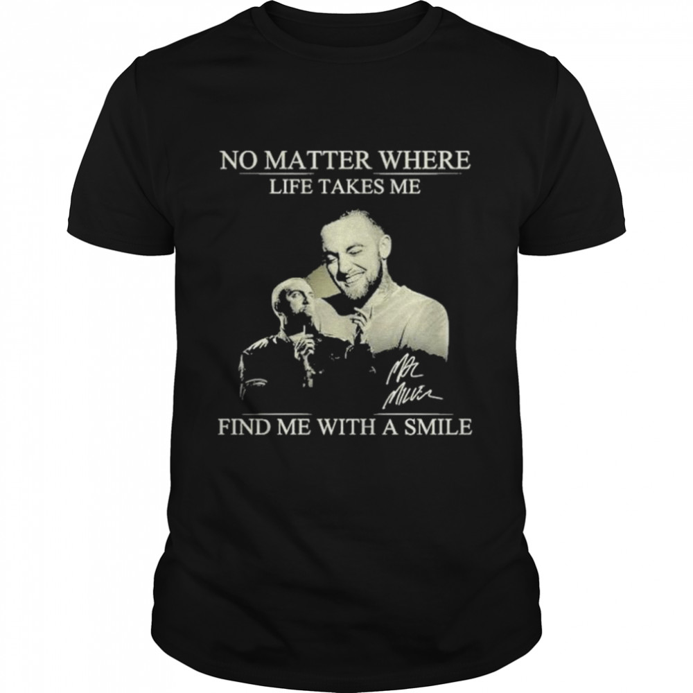No matter where life takes me find me with a smile shirt