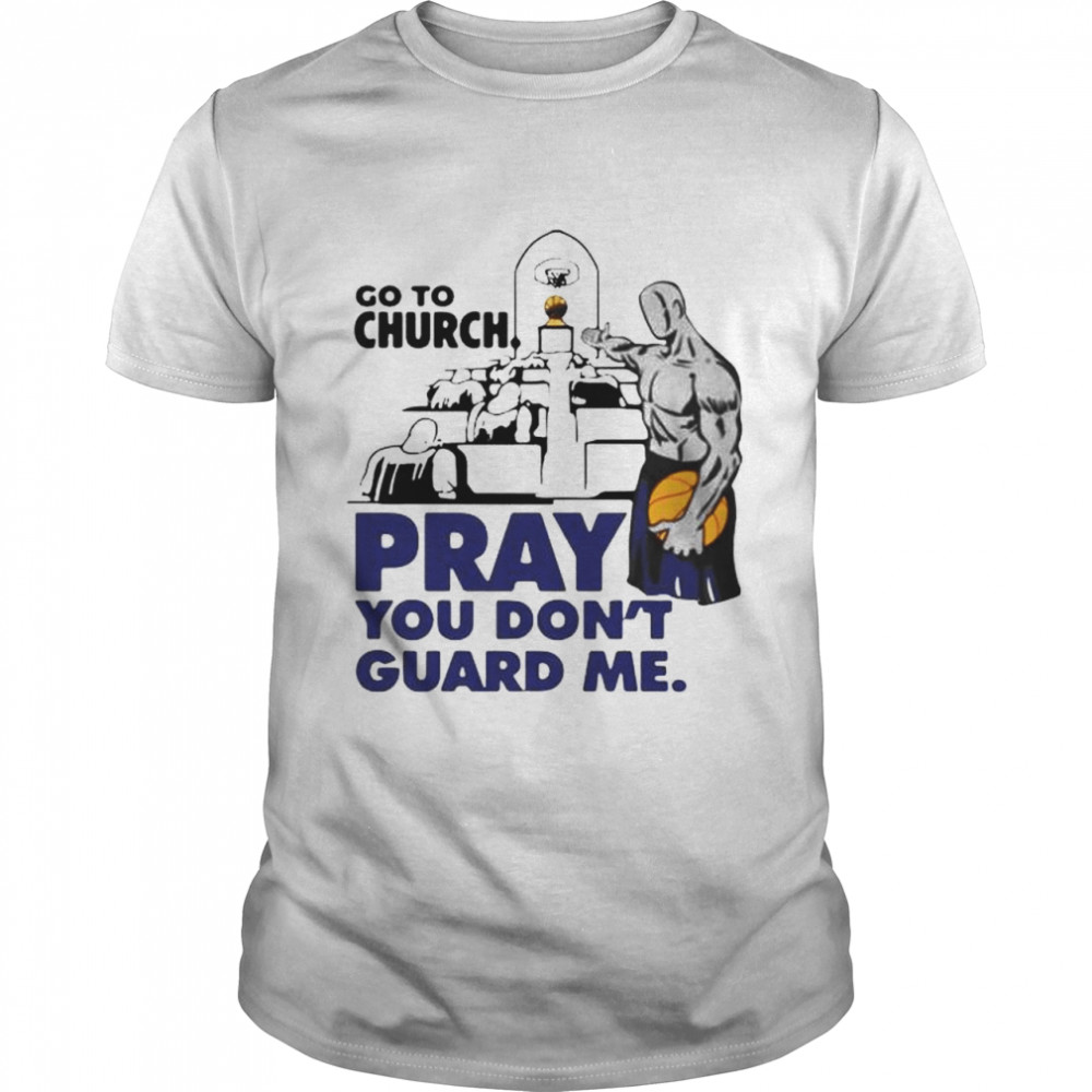 go to church pray you don guard me classic shirt