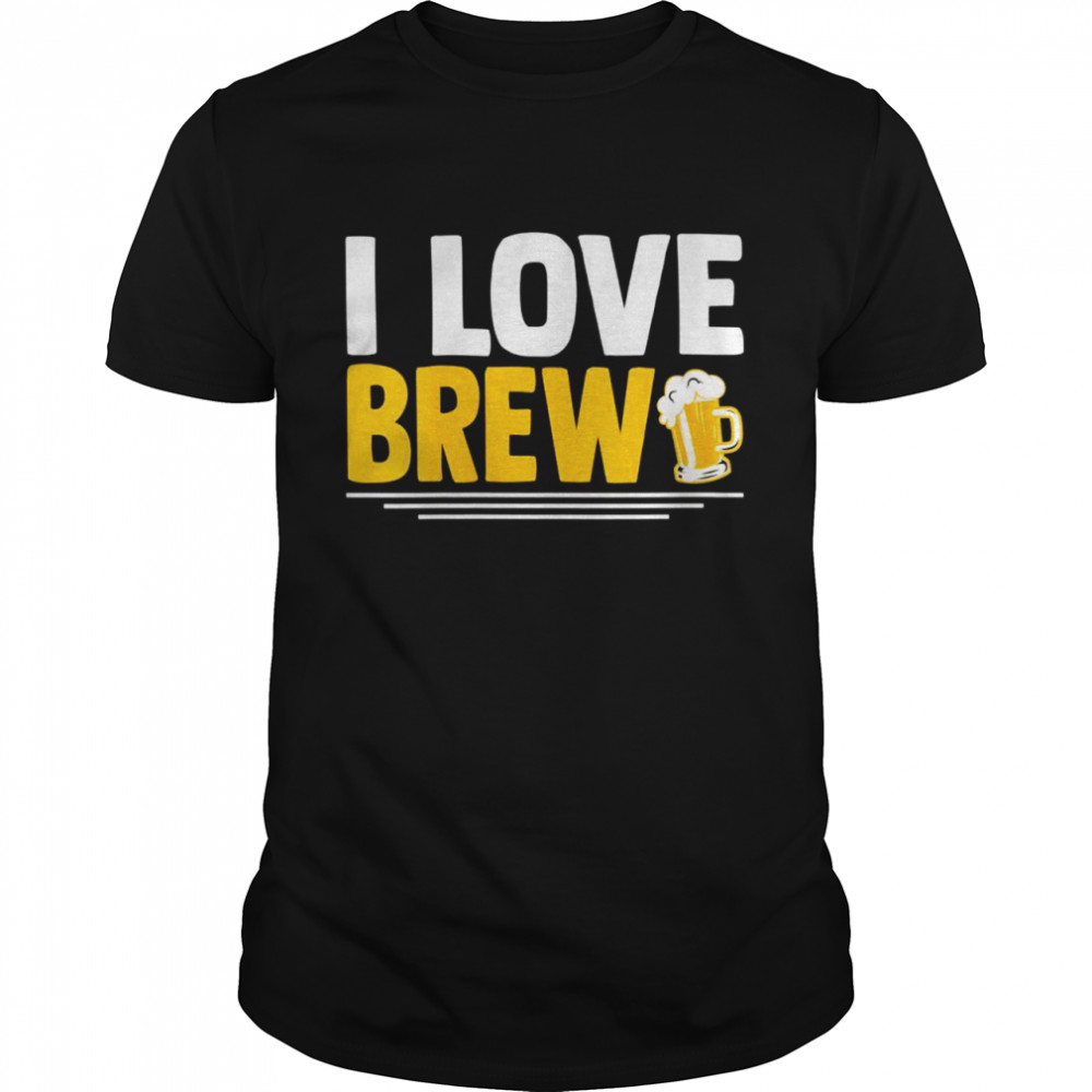 I Love Brew Valentine’s Day Brewing Hobbyist Beer Fanatic Shirt