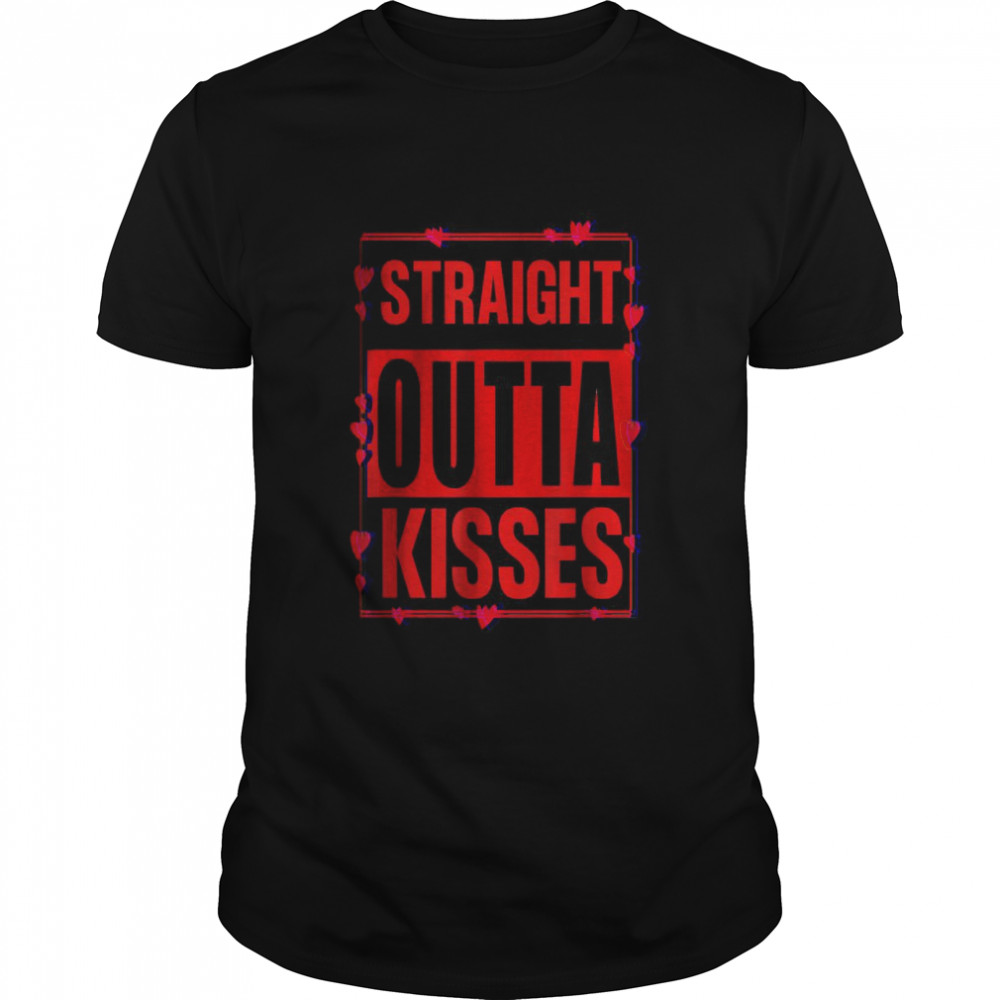 Straight Outta Kisses Valentine Fun Mom Dad Boy Girl Shirt