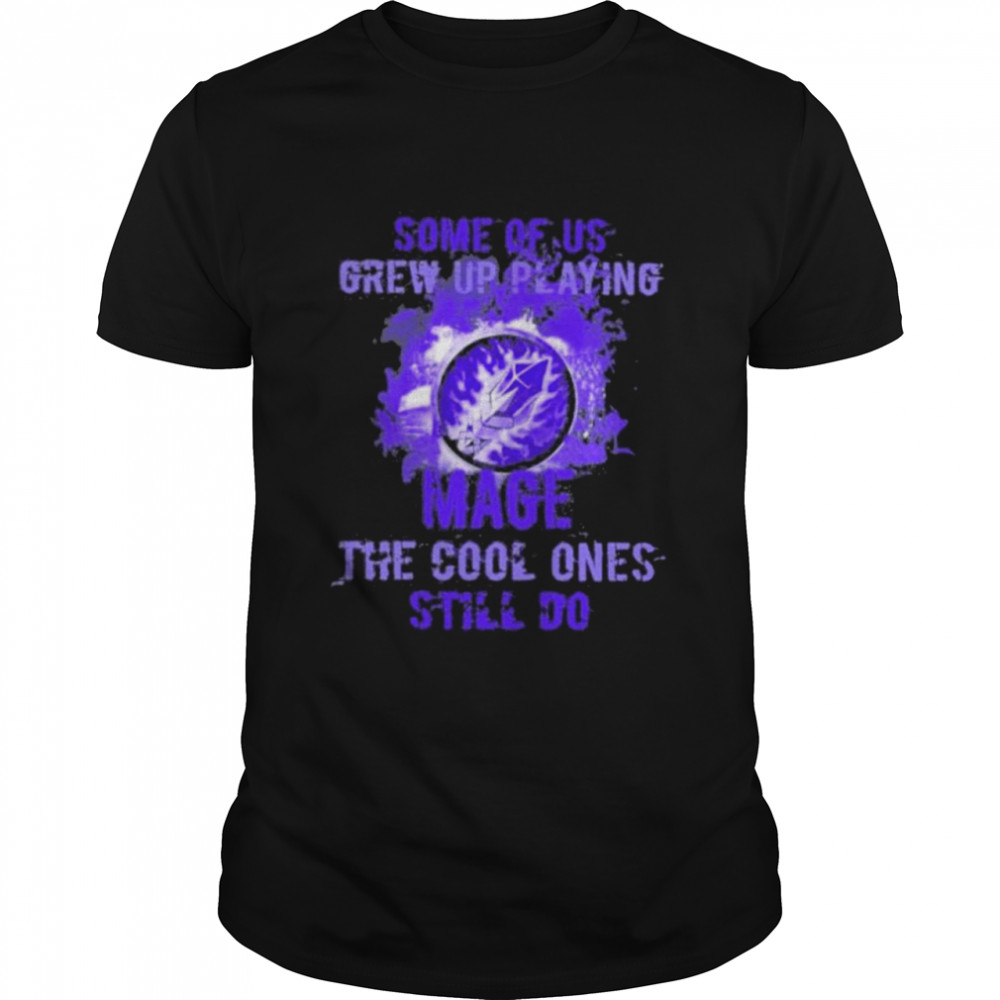 The Cool Ones Still Do Play Arcane Mage Shirt