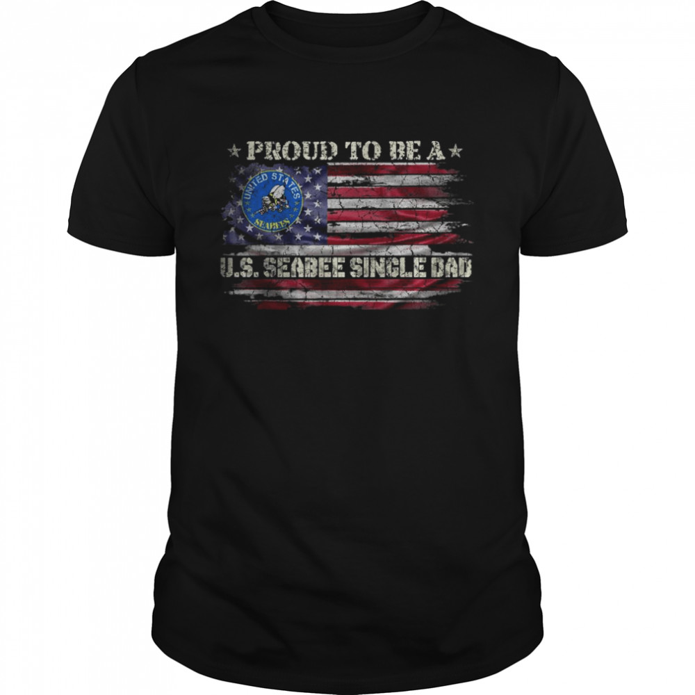 Vintage USA American Flag Proud To Be A US Seabee Single Dad T-Shirt