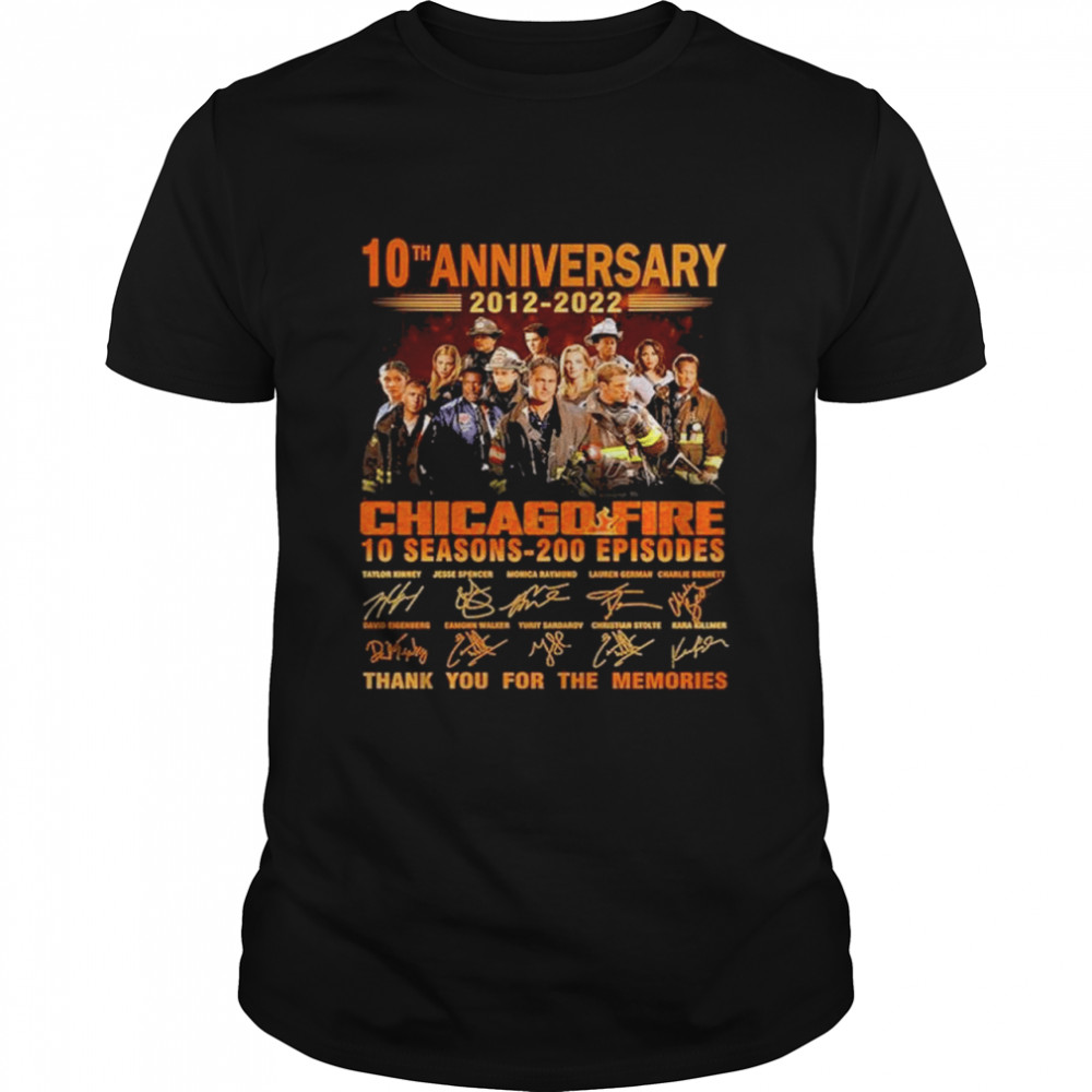 10th anniversary 2012 2022 chicago fire 10 seasons 200 episodes thank you for the memories shirt
