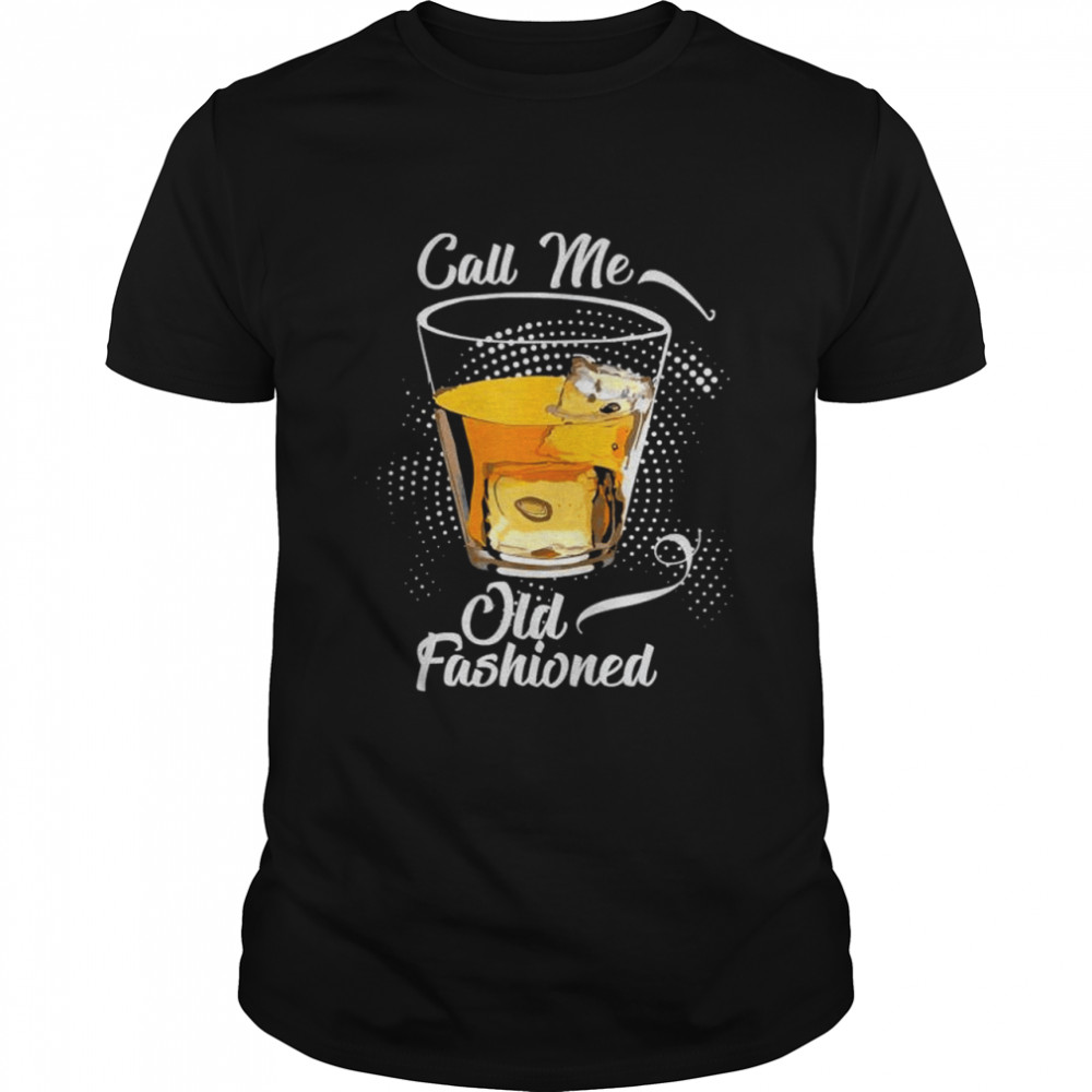 Call Me Old Fashioned Vintage Whiskey Lover t-shirt