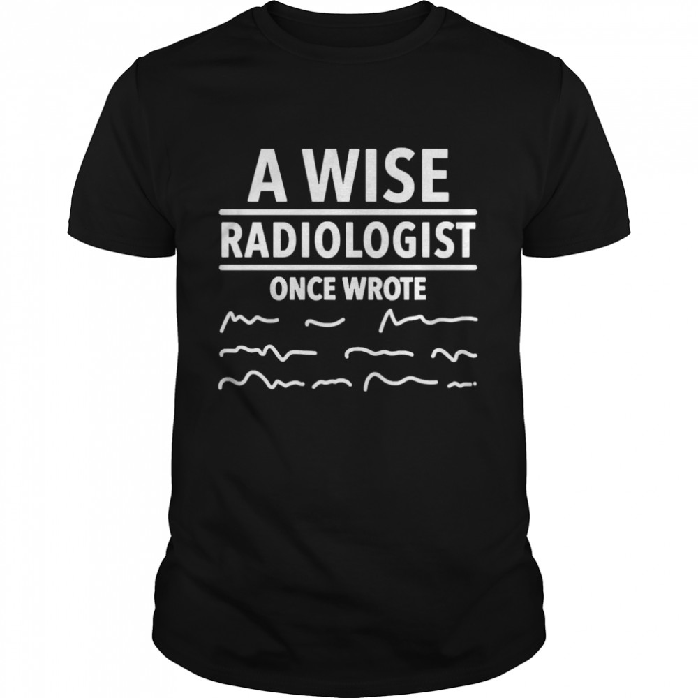 Ein Weiser Radiologe Schrieb Einst Shirt