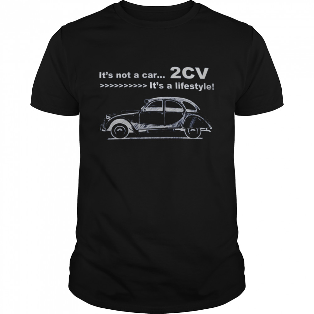 It’s Not A Car 2CV It’s A Lifestyle Shirt