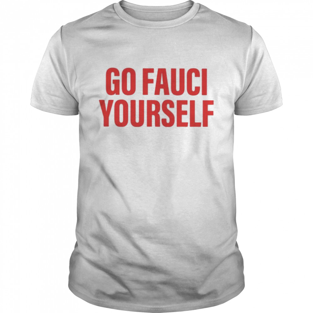 go Fauci yourself shirt
