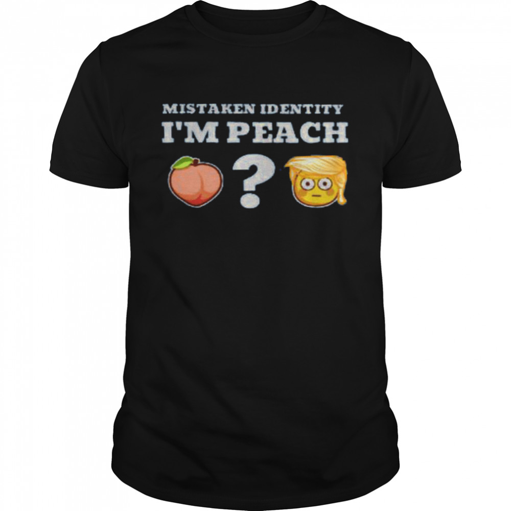 Mistaken Identity I’m Peach Shirt
