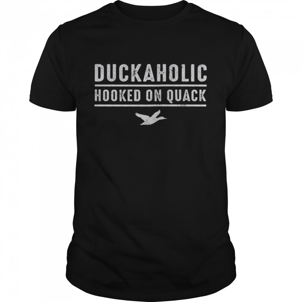 Duckaholic Hooked On Quack Shirt