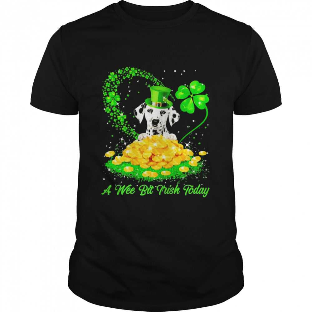 Irish Today Dalmatian Dog A Wee Bit Irish Today Shirt