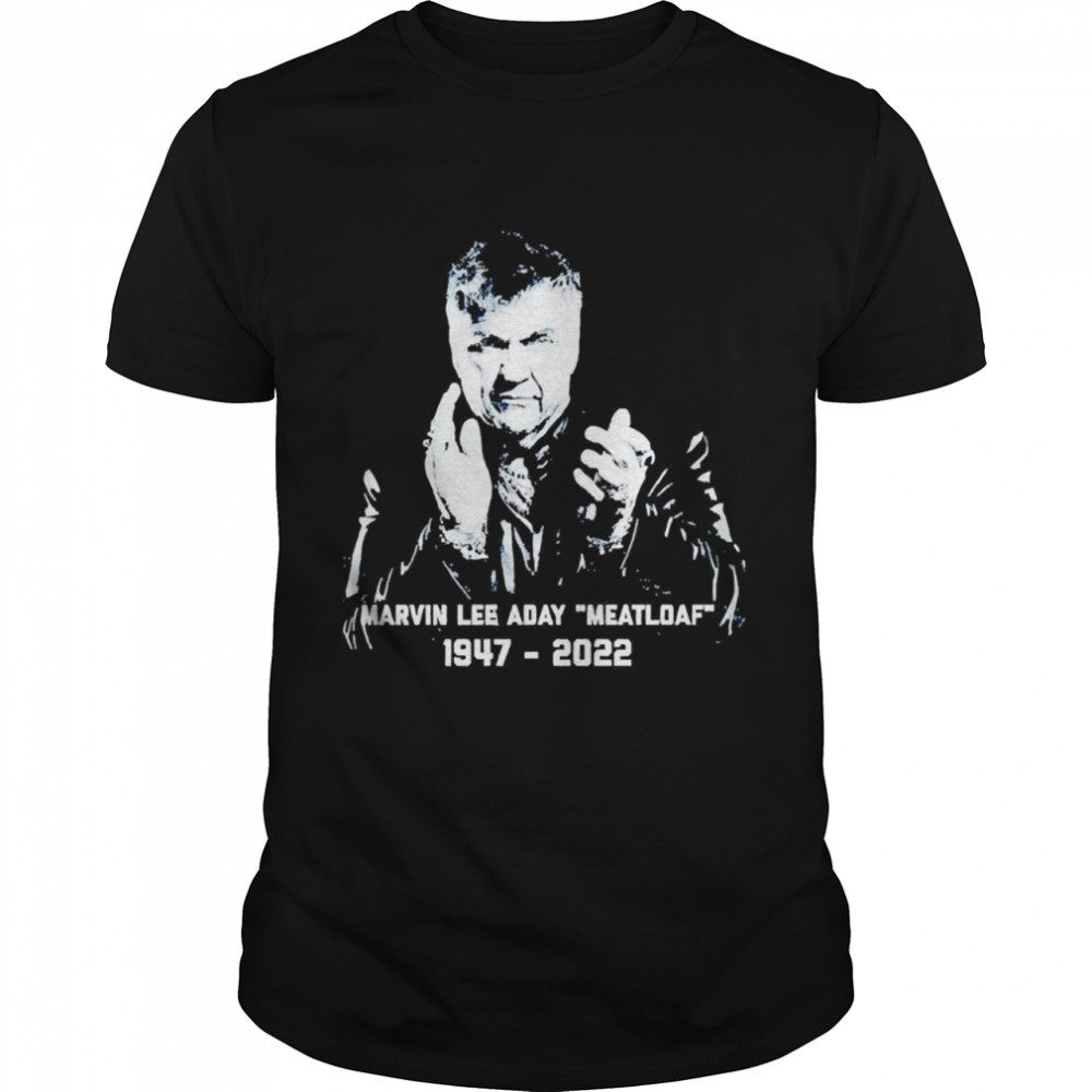Marvin Lee Aday RIP Meat Loaf 1947- 2022 Shirt